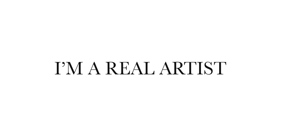  - I’M A REAL ARTIST