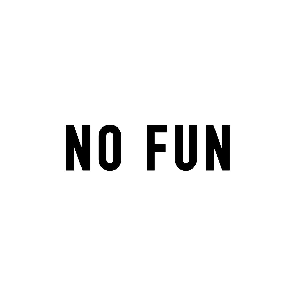  - NO FUN