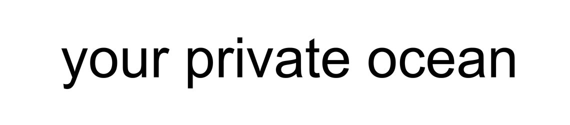  - your private ocean